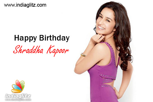 Happy Birthday, Shraddha! - Bollywood Movie News - IndiaGlitz.com