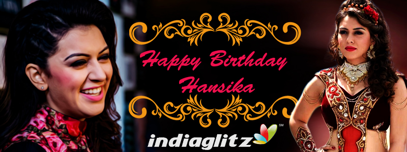 Happy Birthday Hansika - Tamil Movie News - IndiaGlitz.com