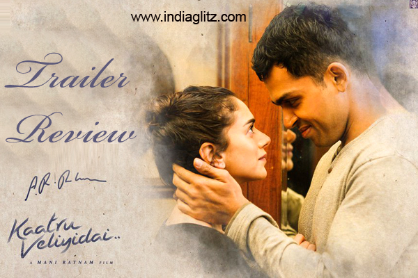 Karthi Aditi Rao Hydari Kaatru Veliyidai trailer 2 review - Tamil ...